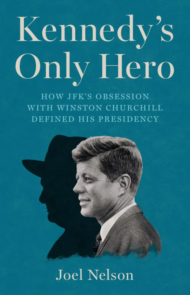 Cover of Kennedy's Only Hero by Joel Nelson, featuring a photograph of John F. Kennedy alongside a silhouette of Winston Churchill.